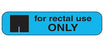 Health Care Logistics Indeed Pre-Printed Label Auxiliary Label For Rectal Use Only Blue 3/8 X 1-5/8 Inch - 2066