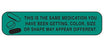 Health Care Logistics Indeed Pre-Printed Label Auxiliary Label This Is The Same Medication You Have Been Getting. Color, Size Or Shape May Appear Different Green 3/8 X 1-5/8 Inch - 2056