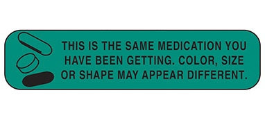 Health Care Logistics Indeed Pre-Printed Label Auxiliary Label This Is The Same Medication You Have Been Getting. Color, Size Or Shape May Appear Different Green 3/8 X 1-5/8 Inch - 2056