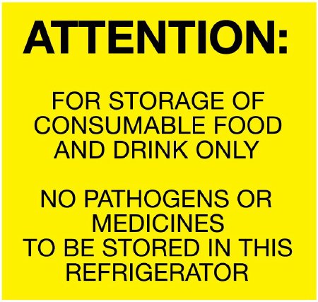 PDC - Pre-Printed Label pdc Advisory Label Yellow Paper ATTENTION: FOR STORAGE OF CONSUMABLE FOOD AND DRINK ONLY NO PATHOGENS OR MEDICINES TO BE STORED IN THIS REFRIGERATOR Temperature Control 4 X 4 Inch - ULES050