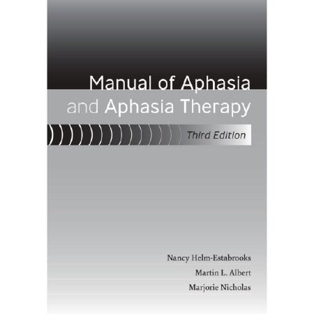 Patterson Medical Supply Third Edition Reference Manual Manual of Aphasia and Aphasia Therapy, 3rd Edition Nancy Helm-Estabrooks, Martin L.Albert, Marjorie Nicholas - 81624832