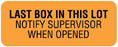 United Ad Label Pre-Printed Label Safety Data LAST BOX IN THIS LOT / NOTIFY SUPERVISOR / WHEN OPENED Fluorescent Orange 7/8 X 2-1/4 Inch - ULCL243