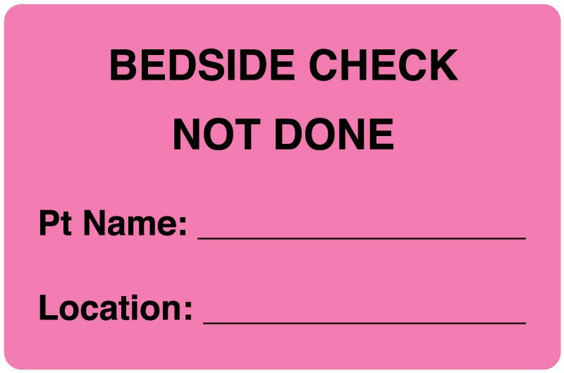 Medical Labels - BEDSIDE CHECK NOT DONE, Nursing Label 4" x 2-5/8"