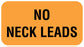 Medical Labels - NO NECK LEADS, Communication Label, 1-5/8" x 7/8"
