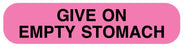 Medical Labels - GIVE ON EMPTY STOMACH, 1-5/8" x 3/8"