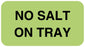 Medical Labels - NO SALT ON TRAY, Nutrition Communication Labels, 1-5/8" x 7/8"
