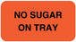 Medical Labels - NO SUGAR ON TRAY, Nutrition Communication Labels, 1-5/8" x 7/8"