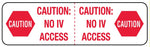 Medical Labels - CAUTION NO IV ACCESS,3X7/8,320/RL,WH
