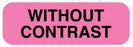 Medical Labels - WITHOUT CONTRAST, 1-1/2" x 1/2"