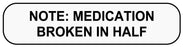 Medical Labels - MEDICATION BROKEN IN HALF, Medication Instruction Label, 1-5/8" x 3/8"