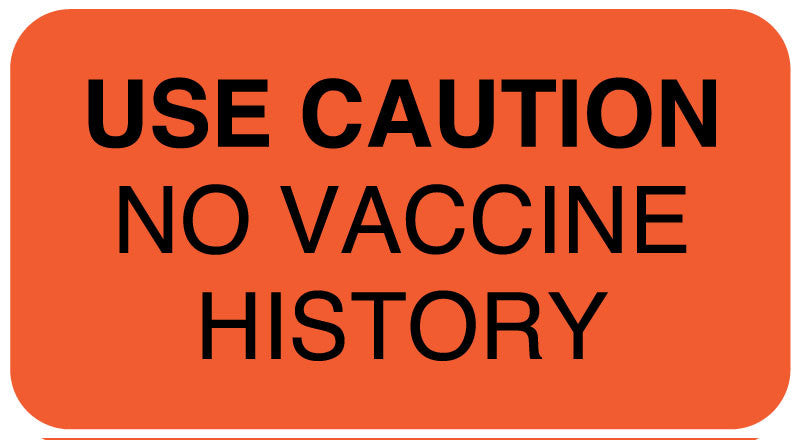 Medical Labels - USE CAUTION NO VACCINE HISTORY