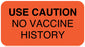 Medical Labels - USE CAUTION NO VACCINE HISTORY